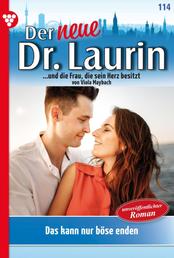 Der neue Dr. Laurin 114 – Arztroman - Das kann nur böse enden!