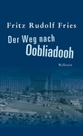 Fritz Rudolf Fries: Der Weg nach Oobliadooh 