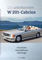 Rainer Franke: Die unbekannten W201 Cabrios 