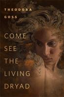 Theodora Goss: Come See the Living Dryad 