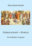 Hans Jakob Schmitt: Gesellschaft - Schule 
