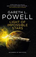 Gareth L. Powell: Light of Impossible Stars: An Embers of War novel 