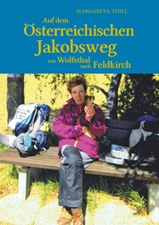 Auf dem Östereichischen Jakobsweg von Wolfsthal nach Feldkirch - Auch der längste Weg beginnt mit dem ersten Schritt!