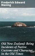 Frederick Edward Maning: Old New Zealand: Being Incidents of Native Customs and Character in the Old Times 