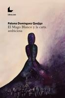 Paloma Domínguez Quejigo: El Mago Blanco y la carta ambiciosa 