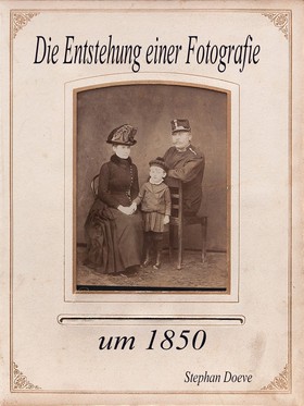 Die Entstehung einer Fotografie um 1850
