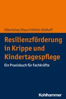 Klaus Fröhlich-Gildhoff: Resilienzförderung in Krippe und Kindertagespflege 