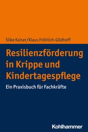 Resilienzförderung in Krippe und Kindertagespflege - Ein Praxisbuch für Fachkräfte