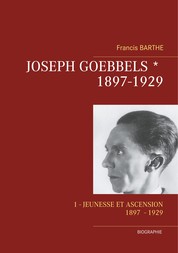 Joseph Goebbels - Partie 1 (1897 - 1929) : Jeunesse et ascension