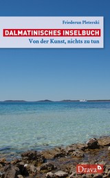 Dalmatinisches Inselbuch - Von der Kunst, nichts zu tun