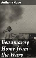 Anthony Hope: Beaumaroy Home from the Wars 