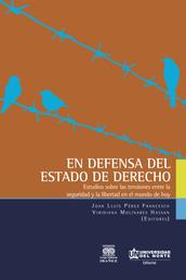 En defensa del estado de derecho - Estudios sobre las tensiones entre la seguridad y la libertad en el mundo de hoy