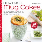 Herzhafte Mug Cakes - 5-Minuten-Snacks für Zuhause und Büro