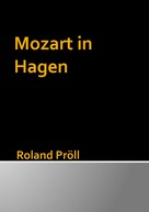 Roland Pröll: Mozart in Hagen 