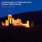 Rainer Krienke: Lichterzauber im Weltkulturerbe Oberes Mittelrheintal 
