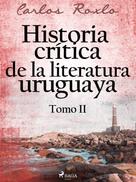 Carlos Roxlo: Historia crítica de la literatura uruguaya. Tomo II 