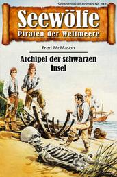 Seewölfe - Piraten der Weltmeere 742 - Archipel der schwarzen Inseln