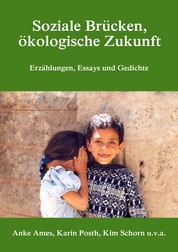 Soziale Brücken, ökologische Zukunft - Erzählungen, Essays und Gedichte