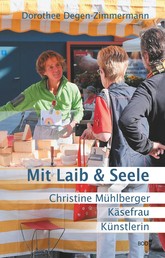 Mit Laib & Seele - Christine Mühlberger, Käsefrau, Künstlerin