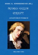 Friedrich Schiller: Friedrich Schillers Gedichte. Ausgewählte Werke II 