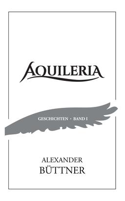 AQUILERIA · Geschichten Band I