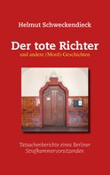 Helmut Schweckendieck: Der tote Richter und andere (Mord)-Geschichten 