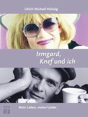Irmgard, Knef und ich - Mein Leben, meine Lieder