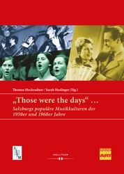 "Those were the days" ... - Salzburgs populäre Musikkulturen der 1950er und 1960er Jahre