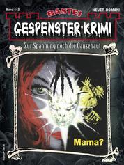 Gespenster-Krimi 112 - Mama?