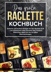 Das große Raclette Kochbuch - Einfache und leckere Rezepte für den Raclette Grill – von klassischem Käse-Raclette über kreative Pfännchen-Ideen bis hin zu süßen Überraschungen.