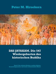 DAS JATAKAM. Die 547 Wiedergeburten des historischen Buddha - Band 2: Von schlauen Krebsen, nackten Asketen, Branntweinpanschern und einem schlemmenden Mönch
