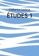 Catherine Lestang: Études 1 