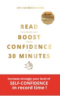 Arnaud Bochurberg: READ THIS BOOK AND BOOST YOUR CONFIDENCE IN 30 MINUTES 