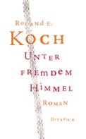 Roland E. Koch: Unter fremdem Himmel ★★★★