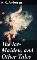 H. C. Andersen: The Ice-Maiden: and Other Tales 
