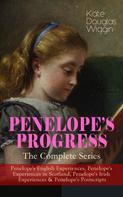 Kate Douglas Wiggin: PENELOPE'S PROGRESS – The Complete Series 