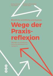 Mündliche, schriftliche und theatrale Wege der Praxisreflexion (E-Book) - Beiträge zur Professionalisierung pädagogischen Handelns