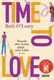 Time to Love – Tausche altes Leben gegen neue Liebe - Roman