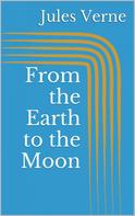 Jules Verne: From the Earth to the Moon 