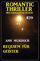 Ann Murdoch: Requiem für Geister: Romantic Thriller Mitternachtsedition 29 