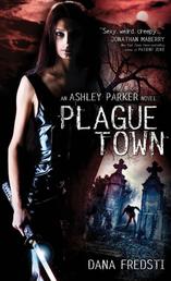 Plague Town - An Ashley Parker Novel
