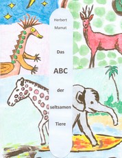 Das ABC der seltsamen Tiere - Ein Lesebuch für Kleine und Große