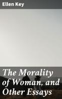 Ellen Key: The Morality of Woman, and Other Essays 