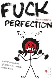 Fuck Perfection - Lieber unperfekt glücklich als perfekt unglücklich