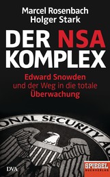 Der NSA-Komplex - Edward Snowden und der Weg in die totale Überwachung