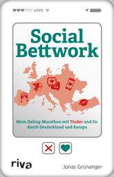 Social Bettwork - Mein Dating-Marathon mit Tinder und Co. durch Deutschland und Europa