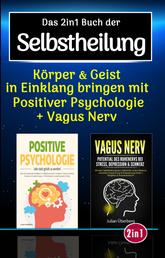 Das 2in1 Buch der Selbstheilung - Körper & Geist in Einklang bringen mit positiver Psychologie & Vagus Nerv, dem Selbstheilungsnerv im menschlichen Körper | Über 100 praxiserprobte Übungen & Tipps