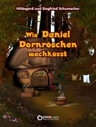 Hildegard Schumacher: Wie Daniel Dornröschen wachküsst ★★★★★