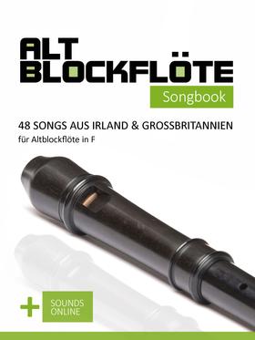 Altblockflöte Songbook - 48 Songs aus Irland & Großbritannien für Altblockflöte in F