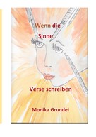Monika Grundei: Wenn die Sinne Verse schreiben 